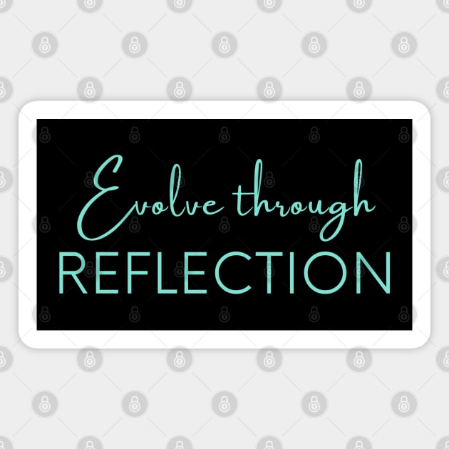 Evolve through reflection, Self Reflection, Process Reflection. Magnet by Viz4Business